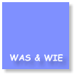 WAS & WIE